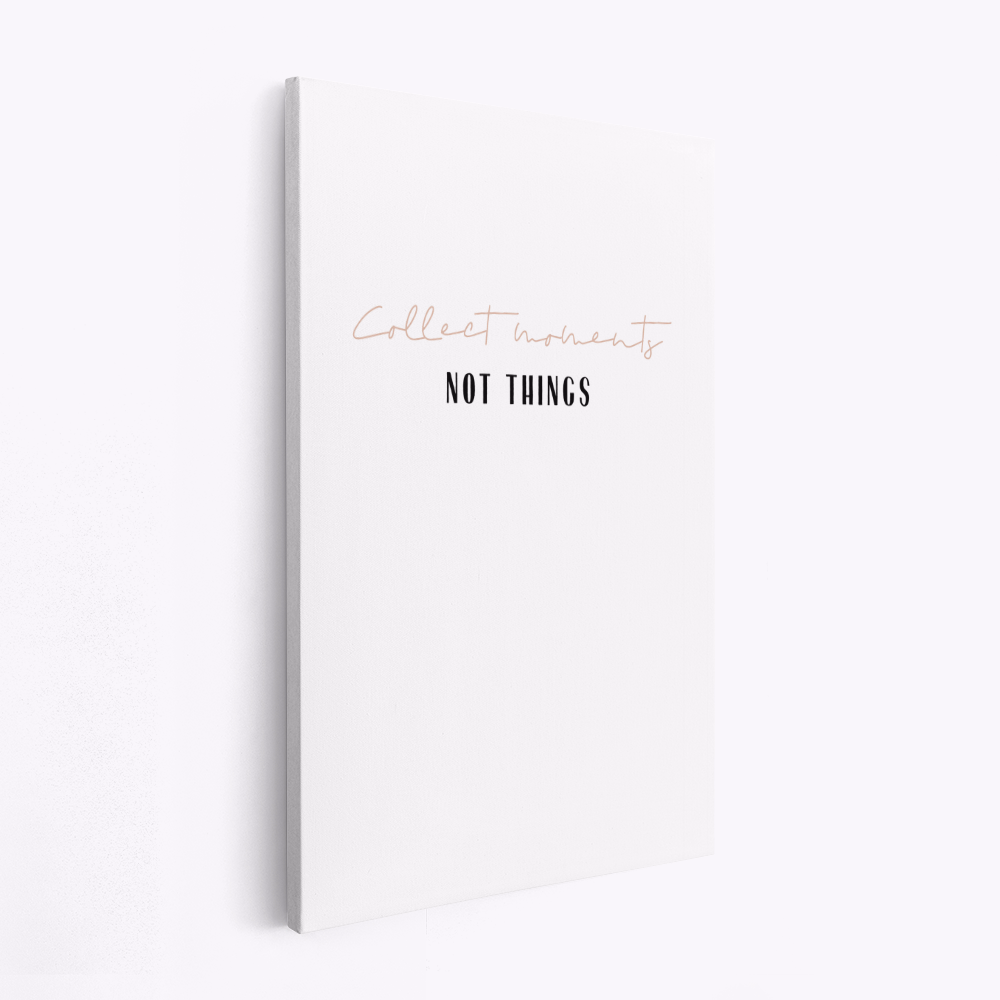 Leinwandbild - Collect moments not things